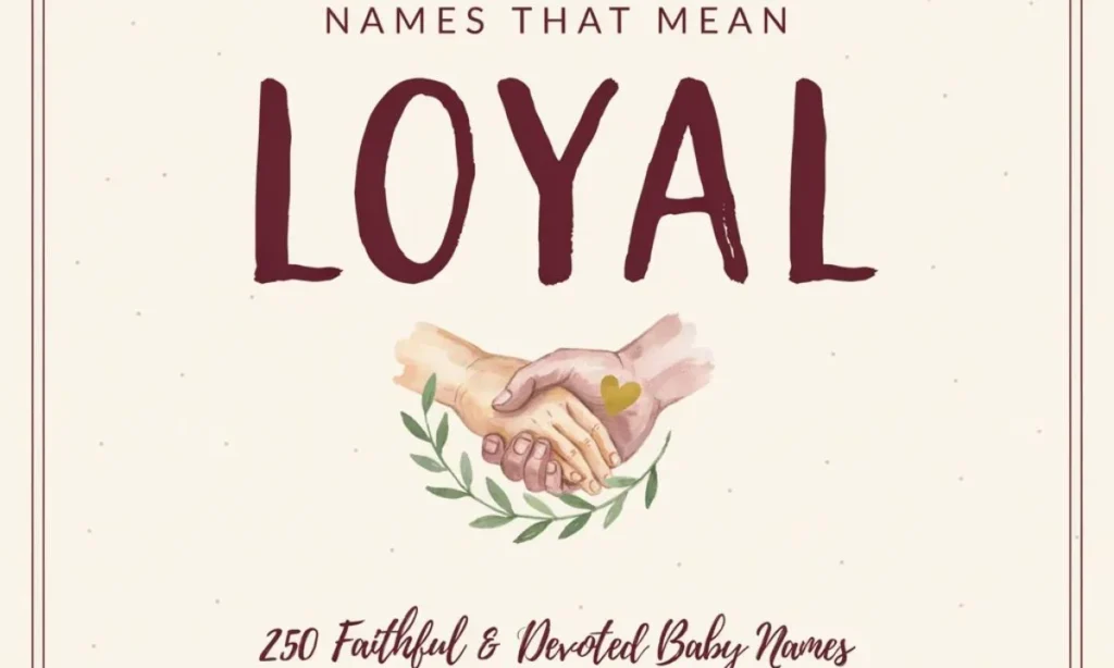 Names That Mean Loyal 250 Faithful and Devoted Baby Names