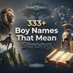 333+ Boy Names That Mean Strong