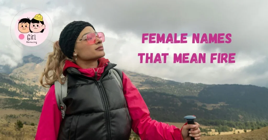 355+ Female Names That Mean Fire