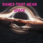 366+ Names That Mean Space 🚀✨