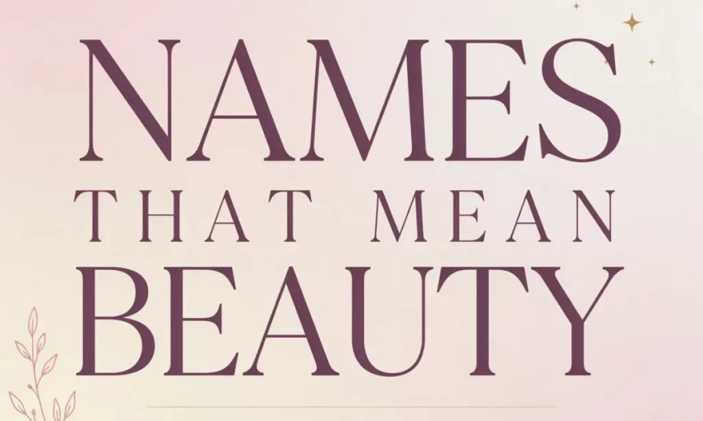 Names That Mean Beauty 120 Stunning &amp; Elegant Baby Names
