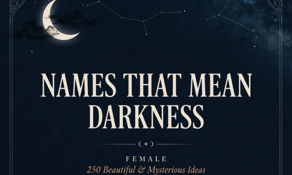Names That Mean Darkness Female: 250 Beautiful & Mysterious Ideas