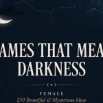 Names That Mean Darkness Female: 250 Beautiful & Mysterious Ideas