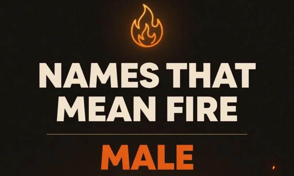 Names That Mean Fire Male 160+ Bold &amp; Powerful Picks