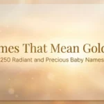 Names That Mean Golden: 250 Radiant and Precious Baby Names