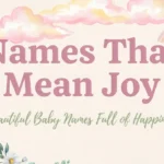 Names That Mean Joy: Beautiful Baby Names Full of Happiness