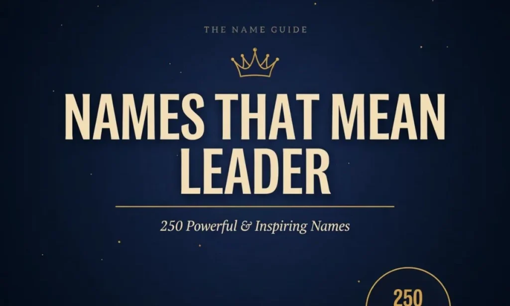 Names That Mean Leader: 250 Powerful and Inspiring Names