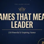 Names That Mean Leader: 250 Powerful and Inspiring Names
