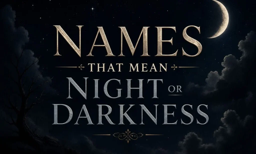 Names That Mean Night or Darkness 250 Mysterious &amp; Beautiful Ideas