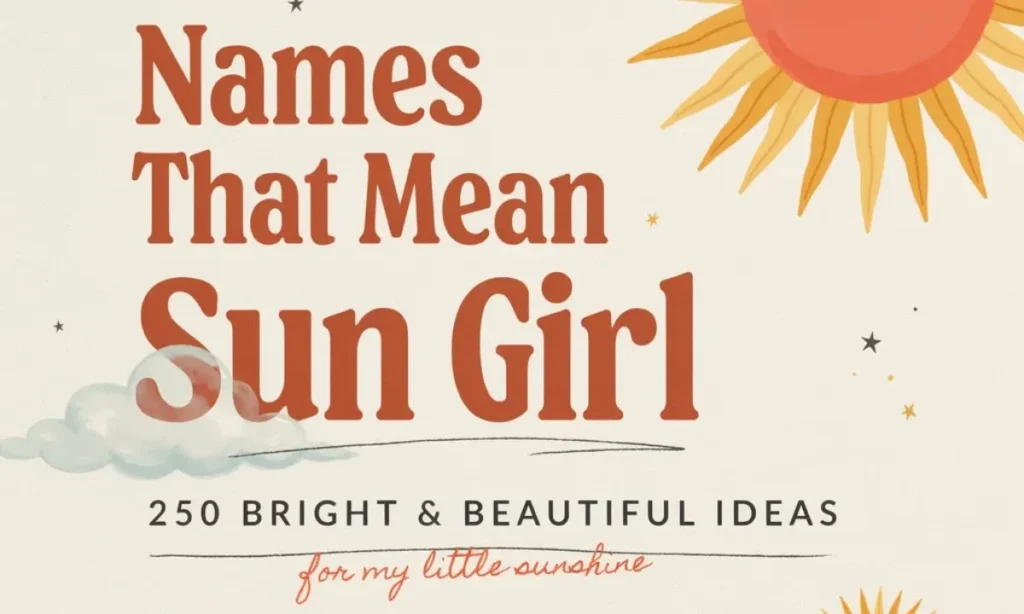 Names That Mean Sun Girl 250 Bright and Beautiful Ideas