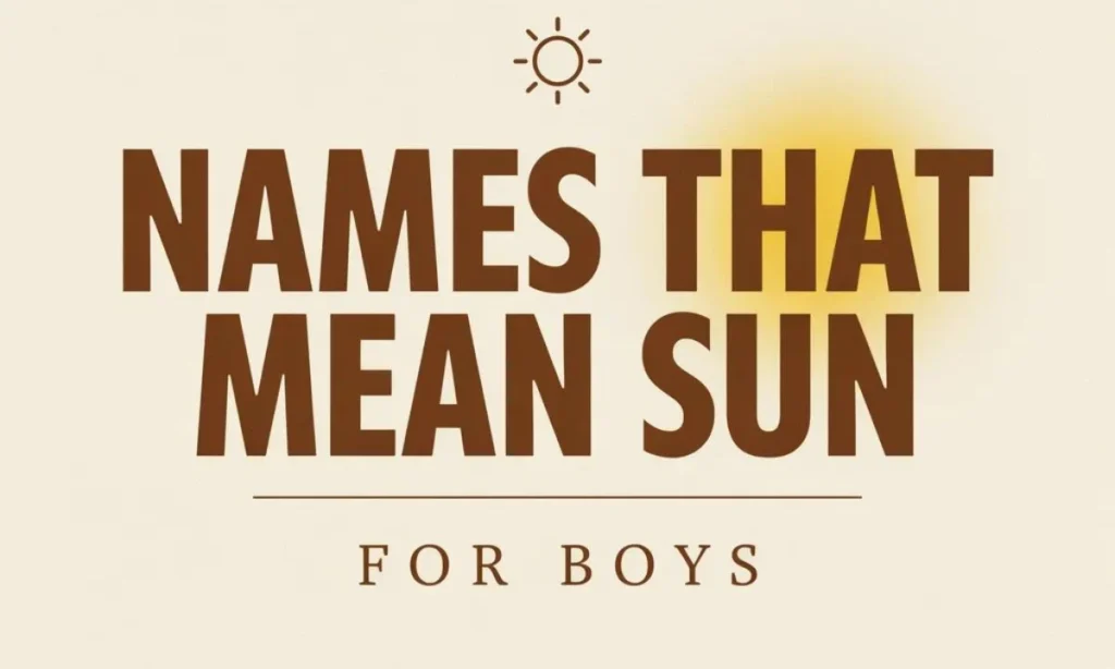 Names That Mean Sun for Boy With Bright Meanings
