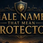 Male Names That Mean Protector : Strong & Powerful Ideas