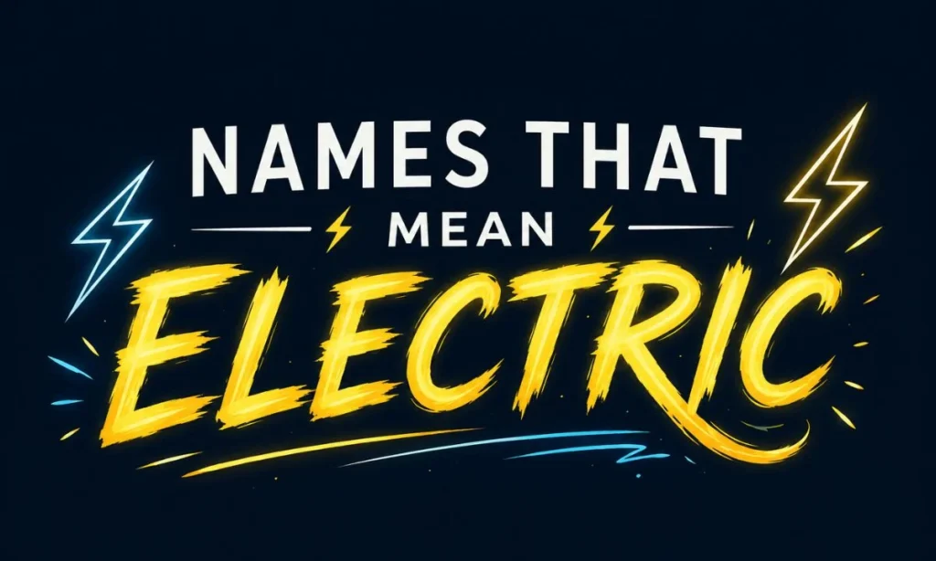 Names That Mean Electric Powerful and Energy-Inspired Names