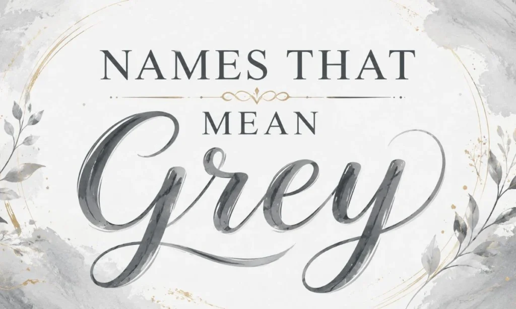 Names That Mean Grey Beautiful, Unique, and Powerful Names