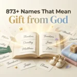 873+ Names That Mean Gift from God